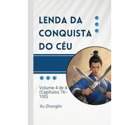 Lenda da Conquista do Céu: Volume 4 de 4 (Capítulos 76-100)