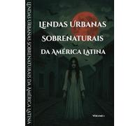 Lendas Urbanas Sobrenaturais da América Latina (Sussurros das Sombras: Contos e Lendas Urbanas)