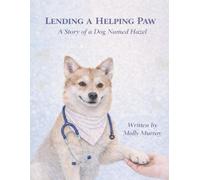Lending A Helping Paw: A story of a dog named Hazel