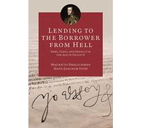 Lending to the Borrower from Hell: Debt, Taxes, and Default in the Age of Philip II: 47 (The Princeton Economic History of the Western World)