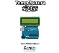 Lendo A Temperatura Com O Sensor Si7055 Programado No Arduino (ebook)