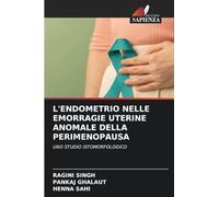 L'Endometrio Nelle Emorragie Uterine Anomale Della Perimenopausa: UNO STUDIO ISTOMORFOLOGICO