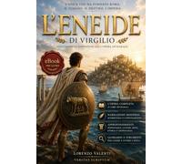 L'ENEIDE: Il viaggio di Enea da Troia all’Italia raccontato in italiano moderno. Adattamento narrativo fedele al testo integrale dell’opera di Virgilio, Classico della Mitologia Romana. +eBook INCLUSO