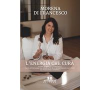 L'energia che cura: Fiori di Bach e cristalli per ritrovare la serenità e il benessere emotivo di persone e animali
