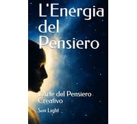 L'Energia del Pensiero: L'Arte del Pensiero Creativo