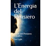 L'Energia del Pensiero: L'Arte del Pensiero Creativo