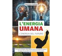 L'ENERGIA UMANA, l'Energia del Futuro: Dal cippato all’idrogeno, dalle industrie varesine all’intelligenza artificiale; un viaggio nel cuore delle nuove rivoluzioni tecniche e umane
