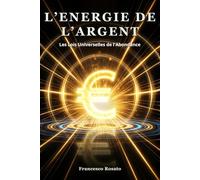 L'Energie de l'Argent: Les Lois Universelles de l'Abondance