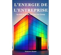 L'Energie de l'Entreprise: Au-delà du Profit, au Cœur du Champ