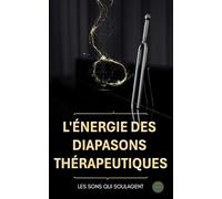 L'énergie des Diapasons thérapeutiques : les sons qui soulagent