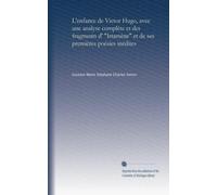 L'enfance de Victor Hugo, avec une analyse complète et des fragments d' "Irtamène" et de ses premières poésies inédites