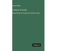L'enfance du monde: Simple histoire de l'homme des premiers temps