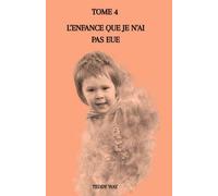 L'ENFANCE QUE JE N'AI PAS EUE: TOME 4