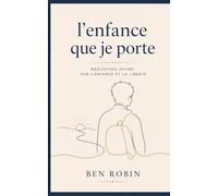 L'enfance que je porte: Méditation intime sur l'enfance et la liberté