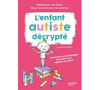 L'enfant autiste décrypté: Comprendre et accompagner son enfant pour valoriser ses forces (AIDER A GRANDIR)