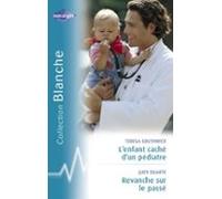 Lenfant Caché Dun Pédiatre - Revanche Sur Le Passé (harlequin Blanche)