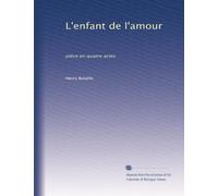 L'enfant de l'amour: pièce en quatre actes
