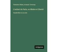 L'enfant de Paris, ou Misère et liberté: Vaudeville en un acte