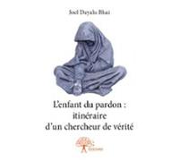 Lenfant Du Pardon : Itinéraire Dun Chercheur De Vérité (ebook)