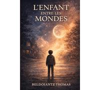 L'ENFANT ENTRE LES MONDES: Entre la vie et l'invisible