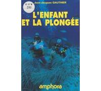 Lenfant Et La Plongée : Sépanouir Dans Un Autre Monde (ebook)