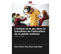 L'enfant et le jeu dans la transition de l'éducation de la petite enfance: L'enfant et le jeu