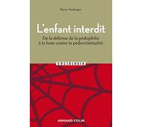 L'enfant interdit: De la défense de la pédophilie à la lutte contre la pédocriminalité