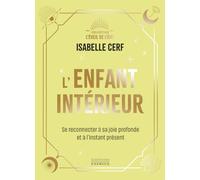 L'enfant intérieur: Se reconnecter à sa joie profonde et à l'instant présent
