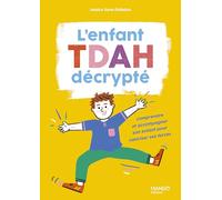 L'enfant TDAH décrypté: Comprendre et accompagner son enfant pour valoriser ses forces (AIDER A GRANDIR)