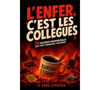 L'Enfer, c'est les collègues: Le livre d'humour sur la vie de bureau et le travail | Idée cadeau original et drôle collègue et pot de départ
