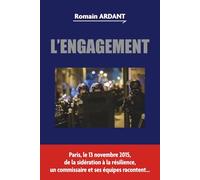 L'Engagement: Paris, le 13 novembre 2015, de la sidération à la résilience, un commissaire et ses équipes racontent...