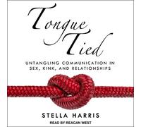 Lengua atada: desenreda la comunicación en el sexo, las torceduras y las relaciones