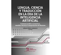 LENGUA, CIENCIA Y TRADUCCIÓN EN LA ERA DE LA INTELIGENCIA ARTIFICIAL (Tecnología traducción y cultura)
