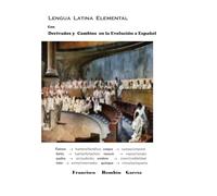 Lengua Latina Elemental con Derivados y Cambios en la Evolución a Español (Enseñanza del latín)