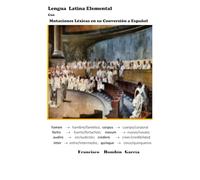 Lengua Latina Elemental con Mutaciones Léxicas en su Conversión del Latín a Español (Enseñanza del latín)