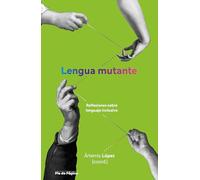Lengua mutante: Reflexiones sobre lenguaje inclusivo (TINTA ROJA)