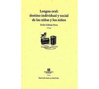 Lengua oral: Destino individual y Social De Las niñas y Los Niños (Espacios para la lectura)