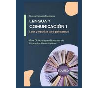 Lengua y Comunicación 1 en la Nueva Escuela Mexicana: Guía Didáctica para Docentes de Educación Media Superior