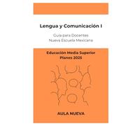 Lengua y Comunicación 1: Guía para Docentes de Educación Media Superior (Planes 2025) (Nueva Escuela Mexicana - Bachillerato)