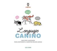 LENGUAJE CANINO: UNA GUÍA ILUSTRADA PARA ENTENDER A NUESTRO MEJOR AMIGO
