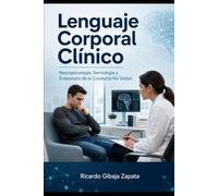 Lenguaje Corporal Clínico: Neuropsicología, Semiología y Evaluación de la Conducta No Verbal