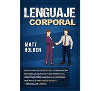 Lenguaje corporal: Desvelando los secretos de la comunicación no verbal de un macho y una hembra alfa, incluyendo cómo analizar a las personas, mejorar sus habilidades sociales y desarrollar carisma