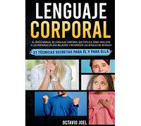 Lenguaje Corporal: El único manual de lenguaje corporal que explica cómo analizar a las personas en una relación y reconocer las señales de rechazo. 21 técnicas secretas para él y para ella