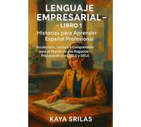 Lenguaje Empresarial - Libro 1: Historias para Aprender Español Profesional: Vocabulario, Lectura y Comprensión para el Mundo de los Negocios - ... ) Vocabulary & Reading Comprehension)