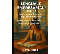 Lenguaje Empresarial - Libro 1: Historias para Aprender Español Profesional: Vocabulario, Lectura y Comprensión para el Mundo de los Negocios - ... ) Vocabulary & Reading Comprehension)