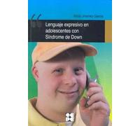 Lenguaje expresivo en adolescentes con Síndrome de Down: Programa de intervención educativa: 30 (Lenguaje y comunicación)