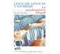 Lenguaje Lenguas Y Sociedad. La Sociolinguística Integral