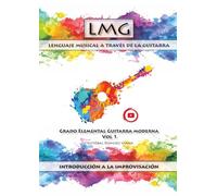 Lenguaje musical a través de la guitarra - Volumen 1: (Introducción a la improvisación)