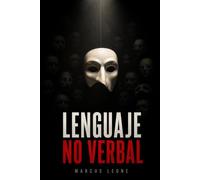 Lenguaje No Verbal: La guía completa de psicología para leer los gestos, la mirada, la voz y el espacio, y comunicar poder, confianza y cercanía sin decir una palabra