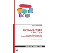 Lenguaje, poder y política. Quiénes, cómo y para qué fabrican y regulan las lenguas (Lenguaje, Pensamiento Y Sociedad)